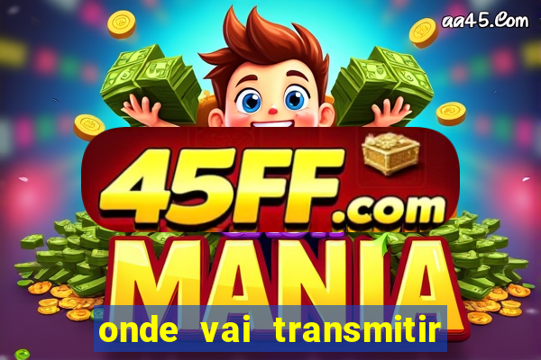 onde vai transmitir o jogo do brasil hoje
